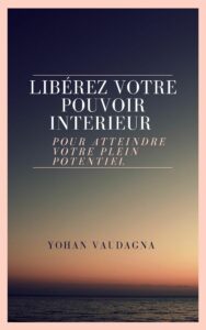 Lébérez votre potentiel intérieur pour atteindre vos objectifs de vie- guide de développement personnel pour exploiter vos capacités et réussir sans contrainte