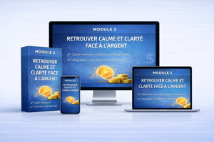 Module 3 – Retrouver calme et clarté face à l’argent